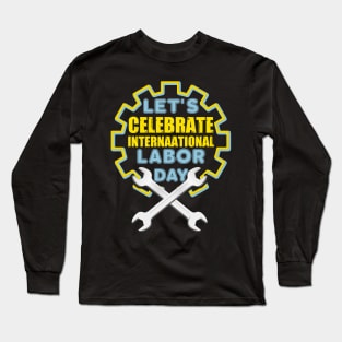 Let's Celebrate International Labor Day 2021 Long Sleeve T-Shirt